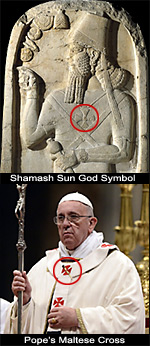 The popes wear the Maltese Cross which represents Shamash, the god of the Sun and Justice.